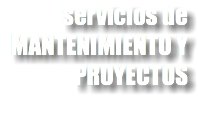 servicios de MANTENIMIENTO Y PROYECTOS